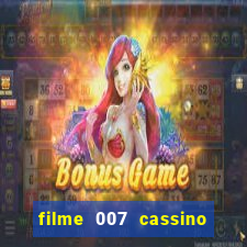 filme 007 cassino royale completo dublado